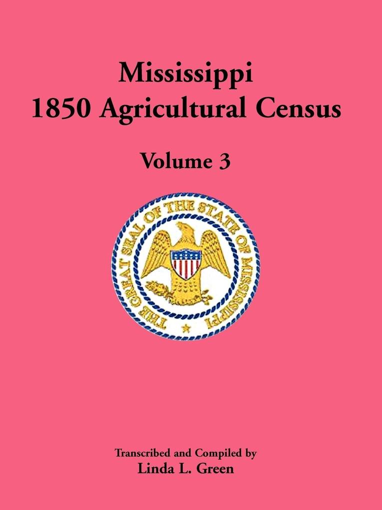 Mississippi 1850 Agricultural Census Volume 3 von Heritage Books Inc.