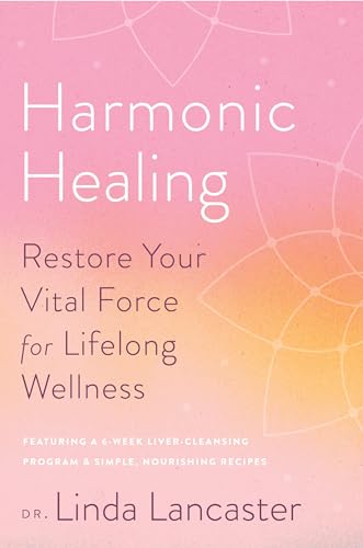 Harmonic Healing: Restore Your Vital Force for Lifelong Wellness