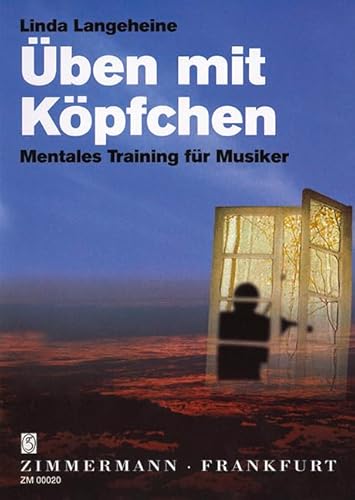 Üben mit Köpfchen: Mentales Training für Musiker von Musikverlag Zimmermann