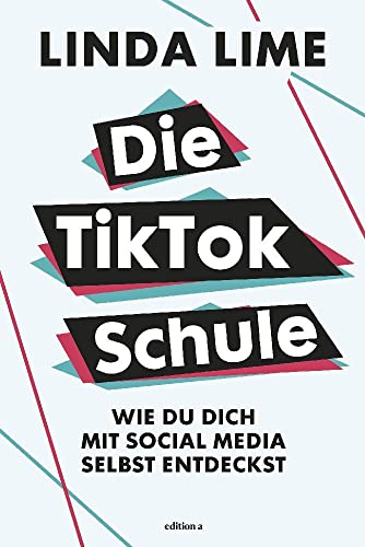 Die TikTok Schule: Wie du dich mit Social Media selbst entdeckst von edition a GmbH