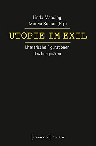 Utopie im Exil: Literarische Figurationen des Imaginären (Lettre) von transcript Verlag