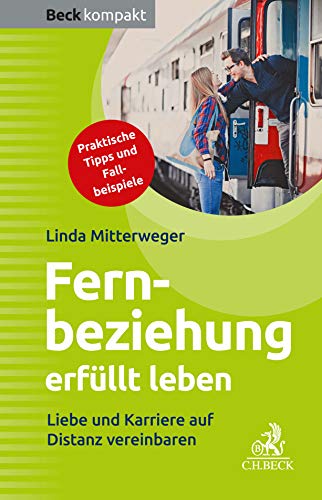 Fernbeziehung erfüllt leben: Liebe und Karriere auf Distanz vereinbaren (Beck kompakt) von Beck C. H.