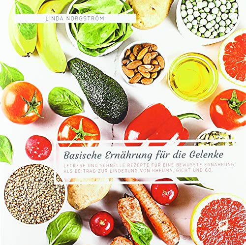 Basische Ernährung für die Gelenke: Leckere und schnelle Rezepte für eine bewusste Ernährung als Beitrag zur Linderung von Rheuma, Gicht und Co. von Bookmundo Direct