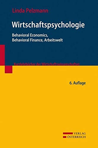 Wirtschaftspsychologie: Behavioral Economics, Behavioral Finance, Arbeitswelt (Kurzlehrbücher der Wirtschaftswissenschaften) von Verlag Österreich