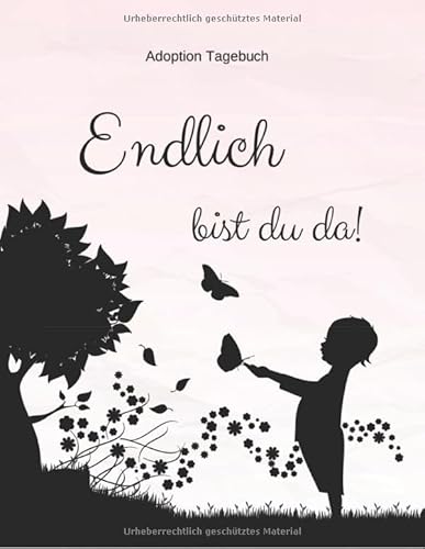 Adoption Tagebuch - Endlich bist du da!: Babybuch für Adoptiveltern | zum Ausfüllen von Independently published