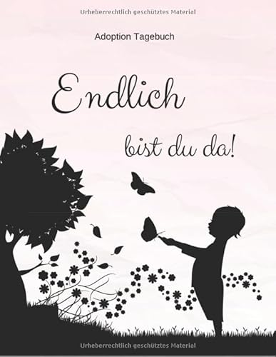 Adoption Tagebuch - Endlich bist du da!: Babybuch für Adoptiveltern | zum Ausfüllen