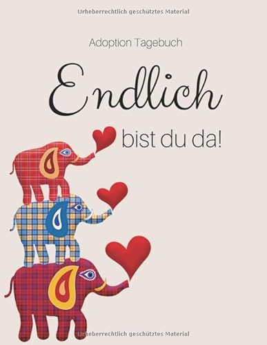Adoption Tagebuch - Endlich bist du da!: Babybuch für Adoptiveltern | zum Ausfüllen von Independently published