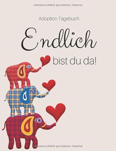 Adoption Tagebuch - Endlich bist du da!: Babybuch für Adoptiveltern | zum Ausfüllen