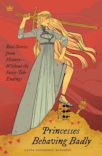 Princesses Behaving Badly: Real Stories from History Without the Fairy-Tale Endings von Quirk Books