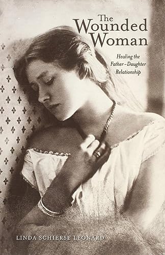 The Wounded Woman: Healing the Father-Daughter Relationship: Healing the Father-Daughter Relationship Volume 31 von Swallow Press