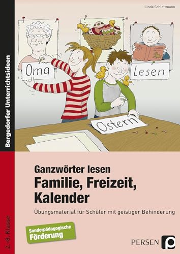 Ganzwörter lesen: Familie, Freizeit, Kalender: Übungsmaterial für Schüler mit geistiger Behinderung (2. bis 8. Klasse)