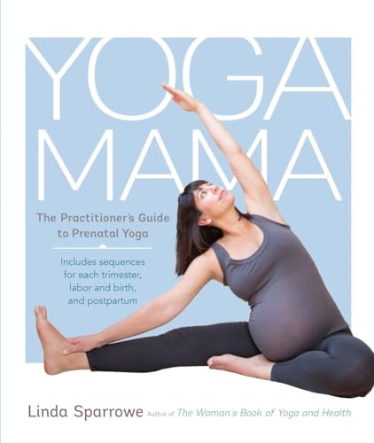 Yoga Mama: The Practitioner's Guide to Prenatal Yoga von Shambhala