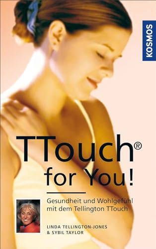 TTouch for You!: Gesundheit und Wohlgefühl mit dem Tellington TTouch