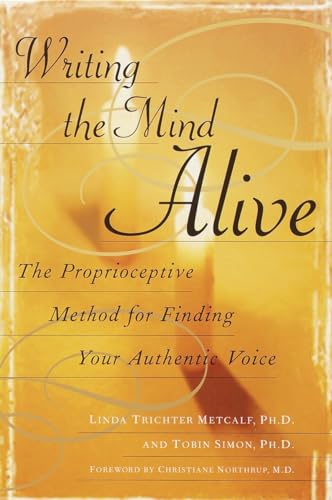 Writing the Mind Alive: The Proprioceptive Method for Finding Your Authentic Voice von BALLANTINE GROUP