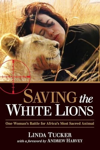 Saving the White Lions: One Woman's Battle for Africa's Most Sacred Animal