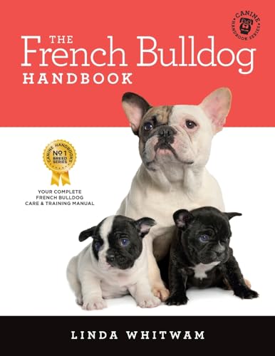 The French Bulldog Handbook: The Essential Guide for New and Prospective French Bulldog Owners (Canine Handbooks) von CreateSpace Independent Publishing Platform