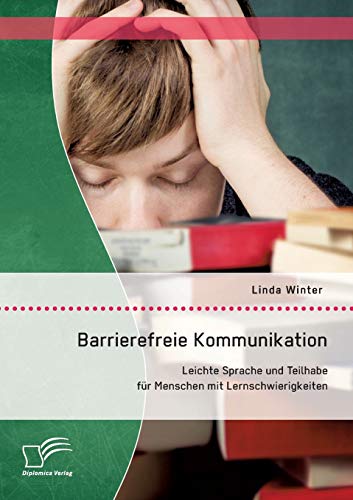 Barrierefreie Kommunikation: Leichte Sprache und Teilhabe für Menschen mit Lernschwierigkeiten von Diplomica Verlag
