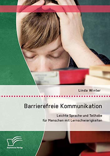 Barrierefreie Kommunikation: Leichte Sprache und Teilhabe für Menschen mit Lernschwierigkeiten Barrierefreie Kommunikation: Leichte Sprache und Teilhabe für Menschen mit Lernschwierigkeiten