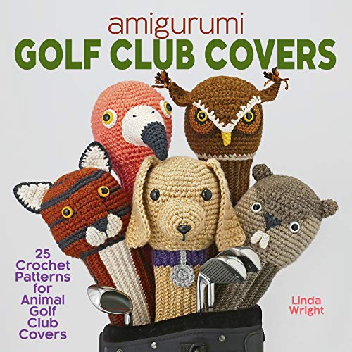 Amigurumi Golf Club Covers: 25 Crochet Patterns for Animal Golf Club Covers von LINDALOO ENTERPRISES