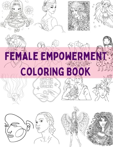 The Ultimate Female Empowerment Coloring Book: Unleash Your Power: Unwind & Celebrate! A Coloring Book for Relaxation & Female Strength: 108 pages, 8.5x11 inches, 100+ designs von Independently published