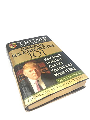 Trump University Commercial Real Estate 101: How Small Investors Can Get Started and Make It Big