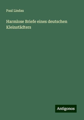 Harmlose Briefe eines deutschen Kleinstädters von Antigonos Verlag