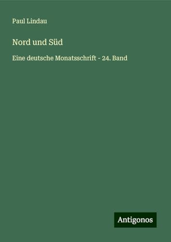 Nord und Süd: Eine deutsche Monatsschrift - 24. Band von Antigonos Verlag