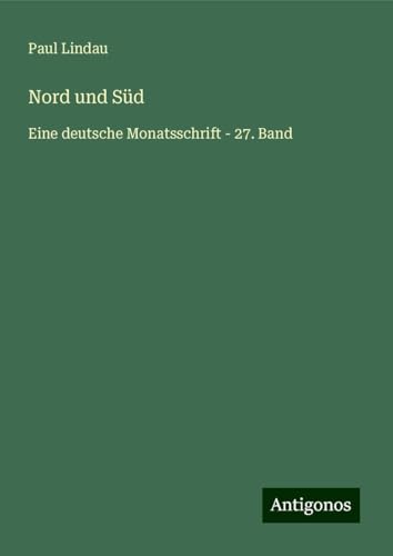 Nord und Süd: Eine deutsche Monatsschrift - 27. Band von Antigonos Verlag