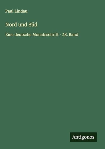 Nord und Süd: Eine deutsche Monatsschrift - 28. Band von Antigonos Verlag
