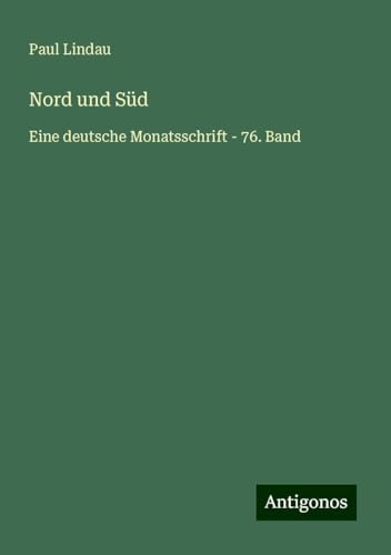 Nord und Süd: Eine deutsche Monatsschrift - 76. Band von Antigonos Verlag