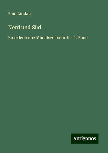 Nord und Süd: Eine deutsche Monatszeitschrift - 1. Band