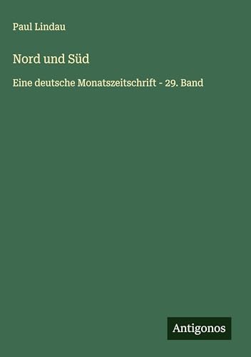 Nord und Süd: Eine deutsche Monatszeitschrift - 29. Band von Antigonos Verlag