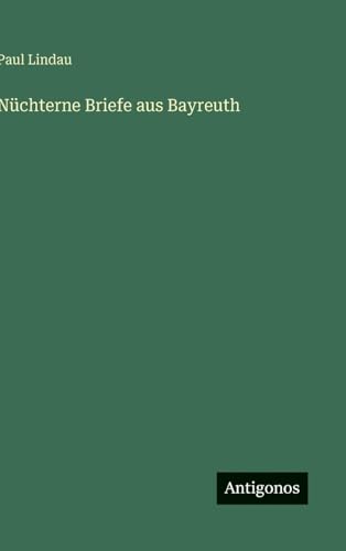 Nüchterne Briefe aus Bayreuth von Antigonos Verlag