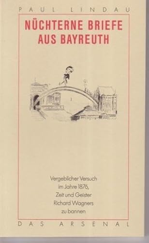 Nüchterne Briefe aus Bayreuth: Vergeblicher Versuch im Jahr 1876, Zeit und Geister Richard Wagners zu bannen (Berliner Beiträge zum Vergnügen des Witzes und Verstandes)