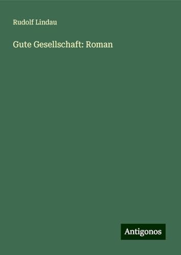 Gute Gesellschaft: Roman von Antigonos Verlag