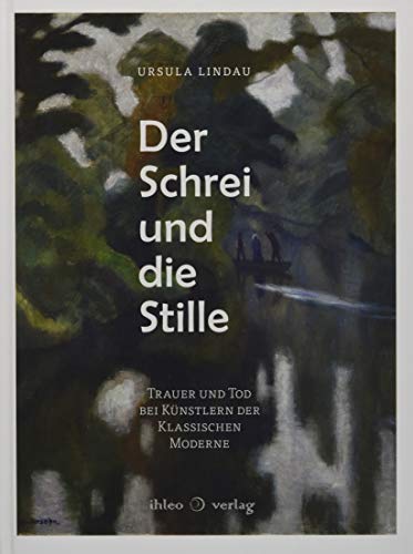 Der Schrei und die Stille: Trauer und Tod bei Künstlern der Klassischen Moderne