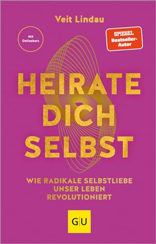 Heirate dich selbst: Wie radikale Selbstliebe unser Leben revolutioniert (Lebenshilfe Potenzialentfaltung)