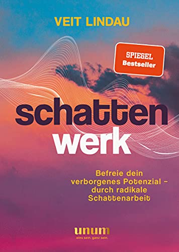 Schattenwerk: Befreie dein verborgenes Potenzial – durch radikale Schattenarbeit (unum | Spiritualität) von Gräfe und Unzer