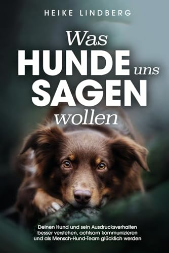 Was Hunde uns sagen wollen: Deinen Hund und sein Ausdrucksverhalten besser verstehen, achtsam kommunizieren und als Mensch-Hund-Team glücklich werden von Du und dein Hund Verlag