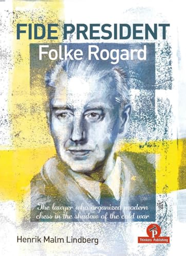 FIDE PRESIDENT FOLKE ROGARD: The lawyer who organized modern chess in the shadow of the cold war von Thinkers Publishing
