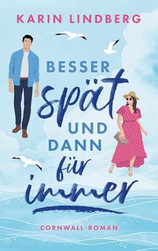 Besser spät und dann für immer: Cornwall-Liebesroman von BoD – Books on Demand