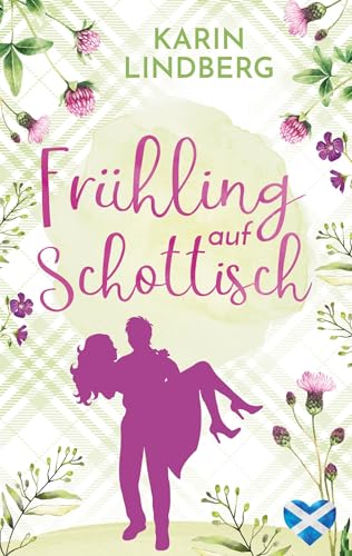 Frühling auf Schottisch: Mit wunderschönen Illustrationen auf den Coverinnenseiten (Liebe am Loch Ness)
