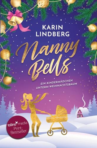 Nanny Bells - Ein Kindermädchen unterm Weihnachtsbaum: Winterlicher Liebesroman von tolino media