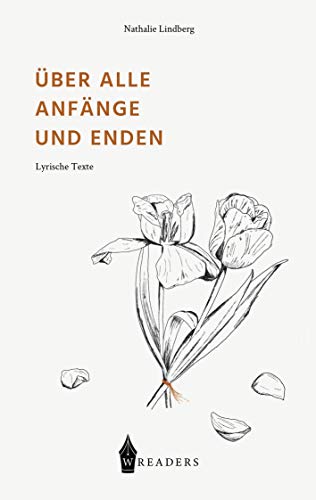 Über alle Anfänge und Enden: Lyrische Texte von Wreaders Verlag