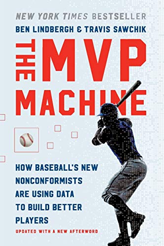 MVP Machine: How Baseball's New Nonconformists Are Using Data to Build Better Players