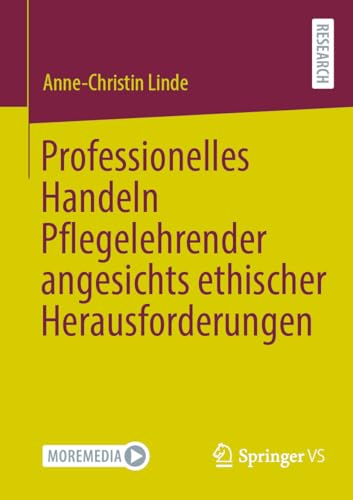 Professionelles Handeln Pflegelehrender angesichts ethischer Herausforderungen von Springer VS