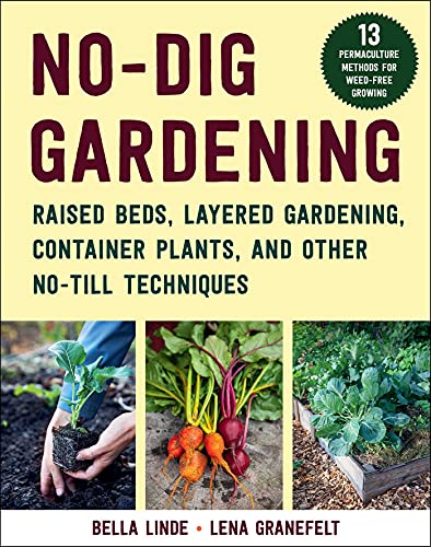 No-Dig Gardening: Raised Beds, Layered Gardens, and Other No-Till Techniques von Skyhorse