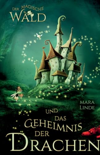 Der magische Wald und das Geheimnis der Drachen: Das besondere Kinderbuch voller Spannung. Eine mitreißende & faszinierende Geschichte für Mädchen und Jungen ab 6 Jahre. Der magische Wald! Band 1 Der magische Wald und das Geheimnis der Drachen: Das besondere Kinderbuch voller Spannung. Eine mitreißende & faszinierende Geschichte für Mädchen und Jungen ab 6 Jahre. Der magische Wald! Band 1