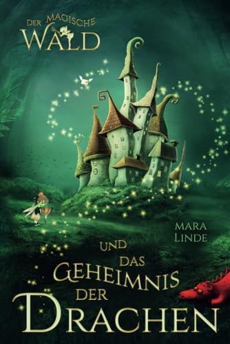 Der magische Wald und das Geheimnis der Drachen: Das besondere Kinderbuch voller Spannung. Eine mitreißende und faszinierende Geschichte über geheime ... Wesen für Jungen und Mädchen ab 6 Jahre. Der magische Wald und das Geheimnis der Drachen: Das besondere Kinderbuch voller Spannung. Eine mitreißende und faszinierende Geschichte über geheime ... Wesen für Jungen und Mädchen ab 6 Jahre.