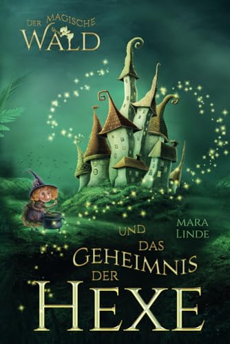 Der magische Wald und das Geheimnis der Hexe: Das faszinierende Kinderbuch über geheime und magische Wesen von 6 bis 10 Jahre. von S & L Inspirations Lounge